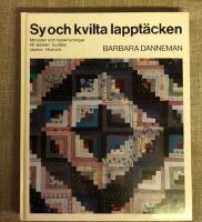 Sy och kvilta lappt&auml;cken : [m&ouml;nster och beskrivningar till t&auml;cken, kuddar, v&auml;skor] : [historik]