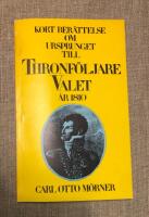 Kort ber&auml;ttelse om ursprunget til thronf&ouml;ljare-valet i &Ouml;rebro &aring;r 1810 : Brief account on the origin of the election of successor to the throne at &Ouml;rebro in the year 1810