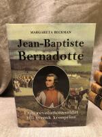Jean-Baptiste Bernadotte : Fr&aring;n revolutionssoldat till svensk kronprins