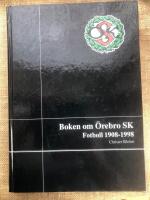 Boken om &Ouml;rebro SK : fotboll 1908-1998