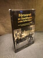 F&ouml;rsvaret av Stockholm under kalla kriget : planerna, organisationen och hotbilden mot Sveriges huvudstad