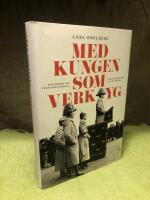 Med kungen som verktyg : historien om f&ouml;rsvarsstriden, borgg&aring;rdskrisen & Sven Hedin