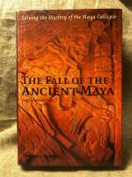 The fall of the ancient Maya - solving the mystery of the Maya collapse