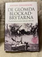 De gl&ouml;mda blockadbrytarna : krigsdramatik p&aring; svenska v&auml;stkusten 1939-1945