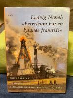 Ludvig Nobel: "Petroleum har en lysande framtid" : En historia om eldf&auml;ngd olja och revolution i Baku