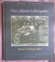 Den cyklande hoffotografen : ur Kungl hoffotografen Samuel Lindskogs arkiv : ett stycke kulturhistoria