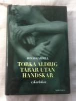 Torka aldrig t&aring;rar utan handskar. 1, K&auml;rleken