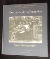 Den cyklande hoffotografen : ur Kungl hoffotografen Samuel Lindskogs arkiv : ett stycke kulturhistoria