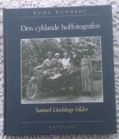 Den cyklande hoffotografen : ur Kungl hoffotografen Samuel Lindskogs arkiv : ett stycke kulturhistoria
