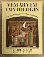Vem &auml;r vem i mytologin : 1200 mytologiska gestalter fr&aring;n hela v&auml;rlden