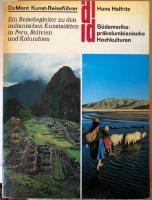 S&uuml;damerika - pr&auml;kolumbische Hochkulturen : ein Reisebegleiter zu den indianischen Kunstst&auml;tten in Peru, Bolivien und Kolumbien