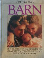 Vi ska ha barn : Den kompletta handboken om graviditet, f&ouml;rlossning och det nyf&ouml;dda barnet