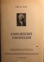 Chirurgiske h&auml;ndelser: anm&auml;rkte uti Kongl. Lazarettet, samlade och genom utdrag af dagboken til trycket befordrade p&aring; h&ouml;gloflige Kongl. Lazarets directionens befallning