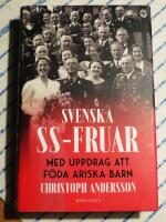 Svenska SS-fruar : med uppdrag att f&ouml;da ariska barn