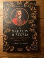 En makal&ouml;s historia : Magnus Gabriel De la Gardies uppg&aring;ng och fall