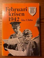 Februarikrisen 1942 : svensk s&auml;kerhetspolitik och milit&auml;r planering 1941-1942