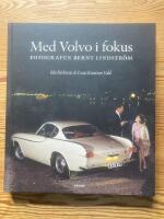 Med Volvo i fokus : fotografen Bernt Lindstr&ouml;m