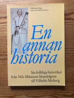 En annan historia : Sju folkliga historiker fr&aring;n Nils M&aring;nsson Mandelgren till Vilhelm Moberg