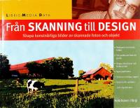 FR&Aring;N SKANNING TILL DESIGN &ndash; Skapa konstn&auml;rliga bilder av skannade foton och objekt