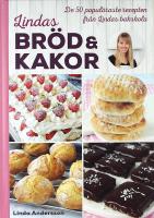 LINDAS BR&Ouml;D & KAKOR &ndash; De 50 popul&auml;raste recepten fr&aring;n Lindas bakskola