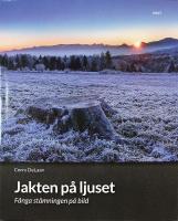 JAKTEN P&Aring; LJUSET &ndash; F&aring;nga st&auml;mningen p&aring; bild &ndash; skapa uttrycksfulla bilder