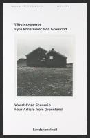 V&Auml;RSTASCENARIO &ndash; Fyra konstn&auml;rer fr&aring;n Gr&ouml;nland / Worst-Case Scenario &ndash; Four Artists from Greenland