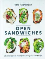 OPEN SANDWICHES &ndash; 70 Sm&oslash;rrebr&oslash;d Ideas for Morning, Noon and Night