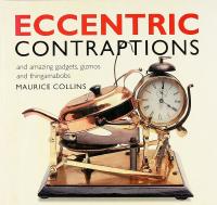 ECCENTRIC CONTRAPTIONS &ndash; An Amazing Gadgets, Gizmos and Thingamambobs