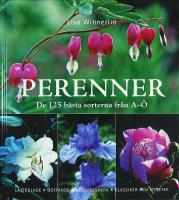 PERENNER &ndash; De 125 b&auml;sta sorterna fr&aring;n A&ndash;&Ouml; &ndash;&ndash; L&auml;ttodlade &bull; Doftande &bull; R&aring;djurss&auml;kra &bull; Klassiker och nyheter