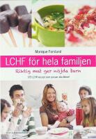 LCHF F&Ouml;R HELA FAMILJEN &ndash; Riktig mat ger n&ouml;jda barn