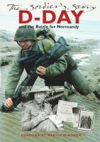 D-DAY and the Battle for Normandy &ndash; The Soldier's Story