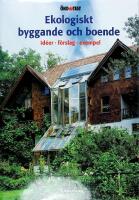 EKOLOGISKT BYGGANDE OCH BOENDE &bull; Id&eacute;er &bull; F&ouml;rslag &bull; Exempel 