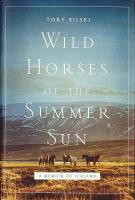 WILD HORSES OF THE SUMMER SUN &ndash; A Memoir of Iceland