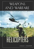 Weapons and Warfare &ndash; HELICOPTERS &ndash; An Illustrated History of Their Impact