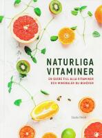 NATURLIGA VITAMINER &ndash; En guide till alla vitaminer och mineraler du beh&ouml;ver