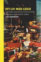ETT LIV MED LEGO &ndash; Historien om familjen som skapade v&auml;rldens popul&auml;raste leksak