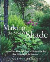 MAKING THE MOST OF SHADE &ndash; How to Plan, Plant, and Grow a Fabulous Garden That Lightens Up the Shadows