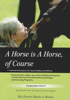 A HORSE is A HORSE, of COURSE &ndash; 1st International Symposium for Equine Welfare and Wellness: Compendium Part I and II + 2nd International Symposium Compendium 2018