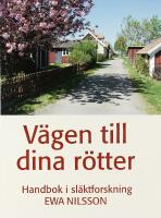 V&Auml;GEN TILL DINA R&Ouml;TTER &ndash; Handbok 6 i sl&auml;ktforskning &ndash;&ndash; Andra reviderade upplagan!