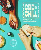 CBD & CHILL &ndash; 75 Self-Care Recipes for Everyday Wellness