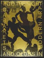 INTO THE NIGHT &ndash; Cabarets and Clubs in Modern Art