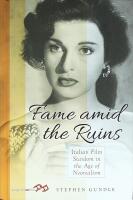 FAME AMID THE RUINS &ndash; Italian Film Stardom in the Age of Neorealism