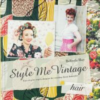 STYLE ME VINTAGE &ndash; HAIR &ndash; Easy step-by-step techniques for creating classic hairstyles
