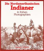 Die Nordamerikanischen INDIANER in fr&uuml;hen Photographien