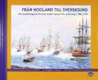 FR&Aring;N HOGLAND TILL SVENSKSUND &ndash; Om drabbningarna till sj&ouml;ss under Gustav III:s ryska krig 1788&ndash;1790