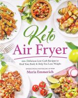KETO AIR FRYER &ndash; 100+ Delicious Low-Carb Recipes to Heal Your Body & Help You Lose Weight