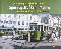 En nostalgisk tillbakablick över SPÅRVÄGSTRAFIKEN i MALMÖ mellan 1950 och 1973