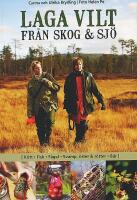 LAGA VILT FRÅN SKOG & SJÖ – Kött • Fisk • Fågel • Svamp, örter & rötter • Bär