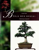 B&Ouml;RJA MED BONSAI &ndash; Odla dina egna miniatyrtr&auml;d