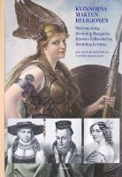 KVINNORNA MAKTEN RELIGIONEN &ndash; Myterna kring Drottning Margareta, Kristina Gyllenstierna, Drottning Kristina